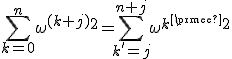 \Bigsum_{k=0}^{n} {\omega^{(k+j)}^2} = \Bigsum_{k'=j}^{n+j} {\omega^{k'}^2}